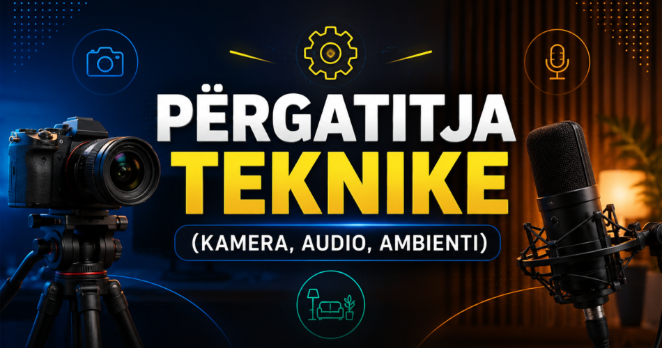 Përgatitja teknike (kamera, audio, ambienti)