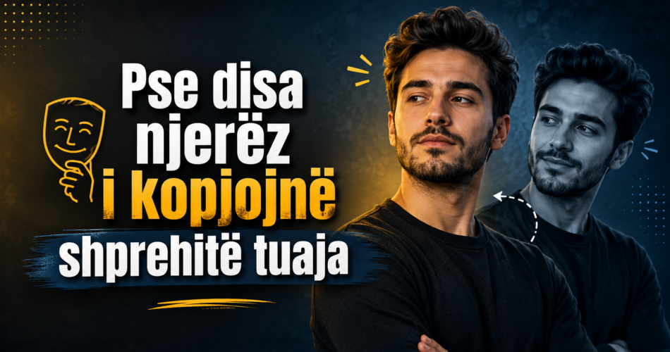 Pse disa njerëz i kopjojnë shprehitë tuaja