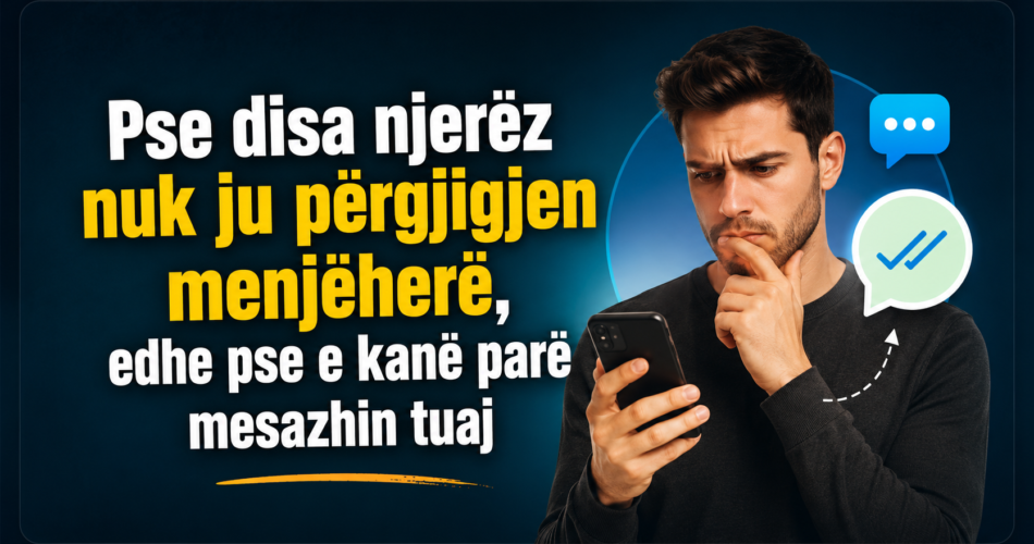 Pse disa njerëz nuk ju përgjigjen menjëherë, edhe pse e kanë parë mesazhin tuaj