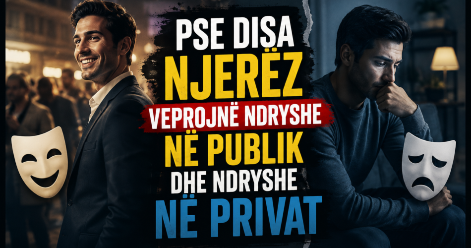 Pse disa njerëz veprojnë ndryshe në publik dhe ndryshe në privat