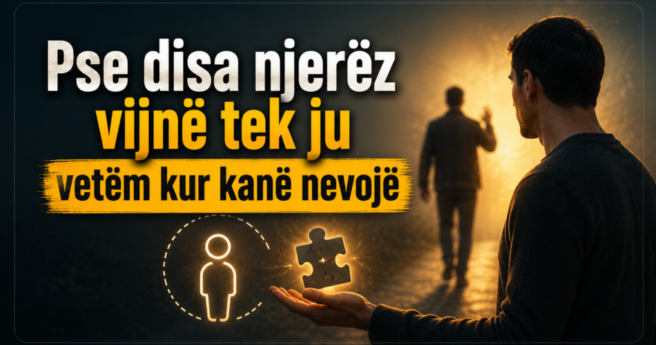 Pse disa njerëz vijnë tek ju vetëm kur kanë nevojë