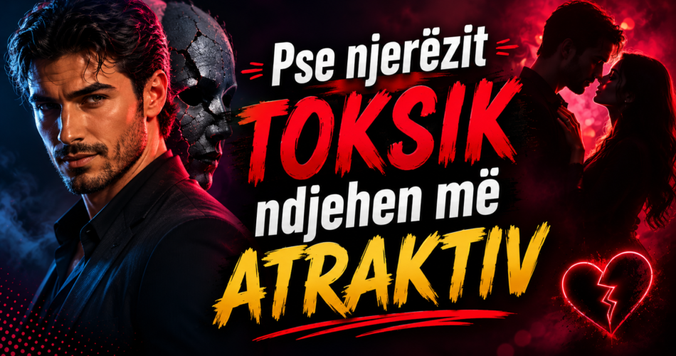 Pse njerëzit toksik ndjehen më atraktiv