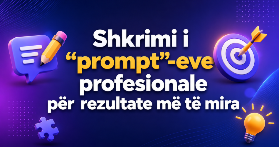 Shkrimi i “prompt”-eve profesionale për rezultate më të mira