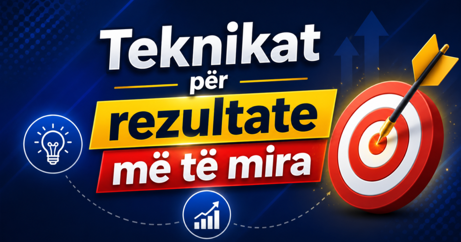 Teknikat për rezultate më të mira