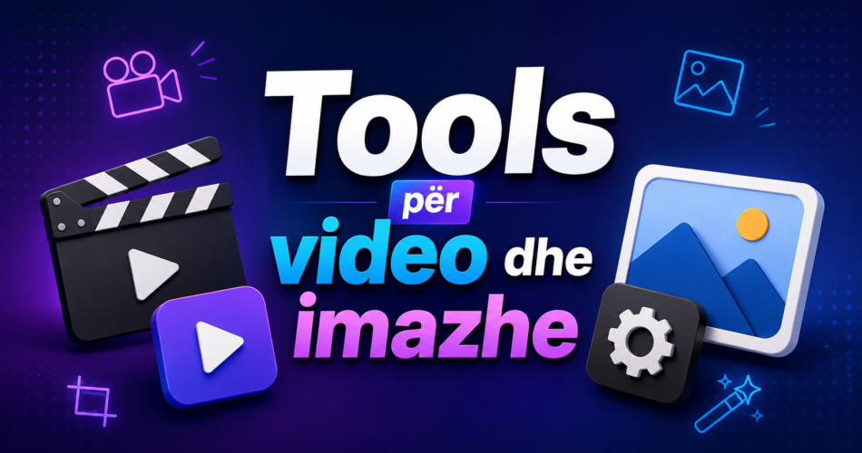 Tools për video dhe imazhe