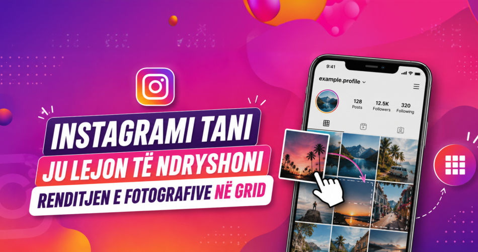 Instagrami tani ju lejon të ndryshoni renditjen e fotografive në grid