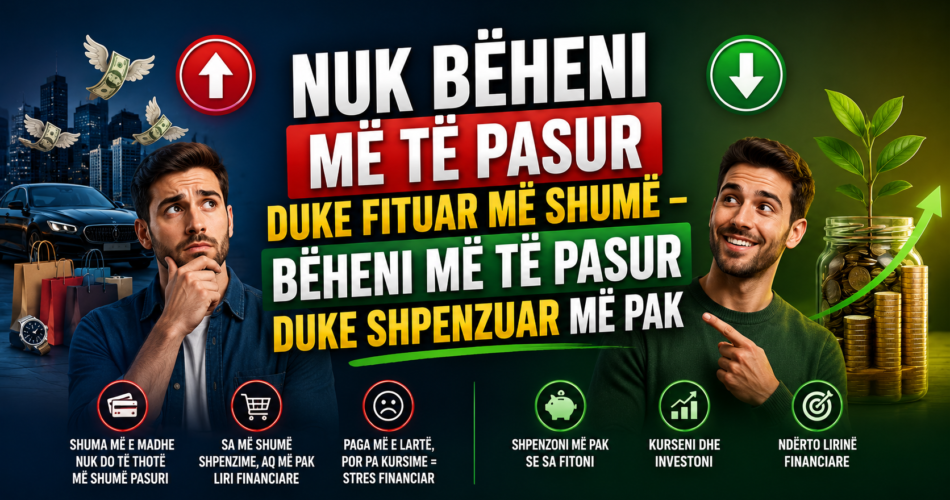 Nuk bëheni më të pasur duke fituar më shumë – bëheni më të pasur duke shpenzuar më pak