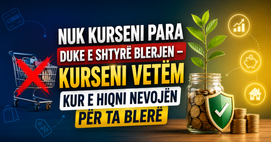 Nuk kurseni para duke e shtyrë blerjen – kurseni vetëm kur e hiqni nevojën për ta blerë