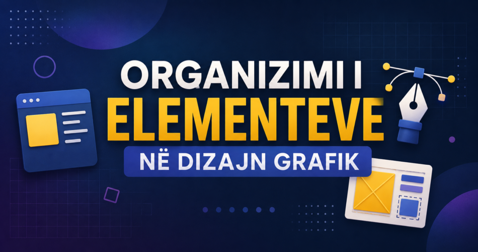 Organizimi i Elementeve në Dizajn Grafik