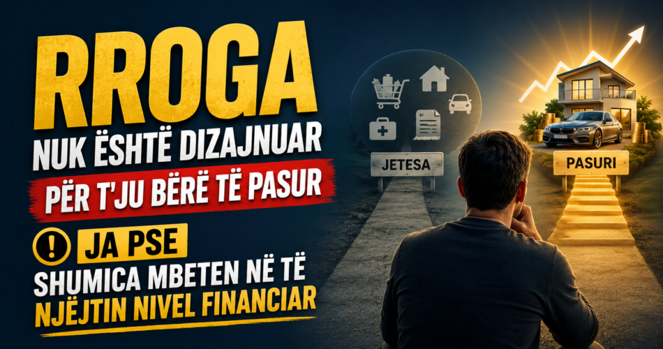 Rroga nuk është dizajnuar për t'ju bërë të pasur – Ja pse shumica mbeten në të njëjtin nivel financiar