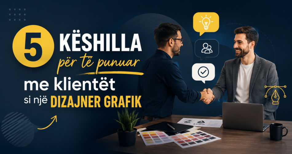 5 këshilla për të punuar me klientët si një Dizajner Grafik