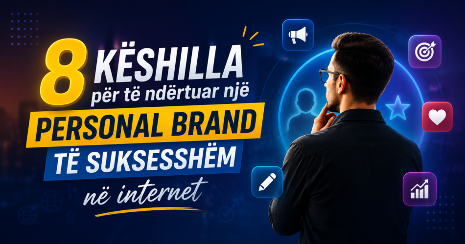 8 këshilla për të ndërtuar një personal brand të suksesshëm në internet