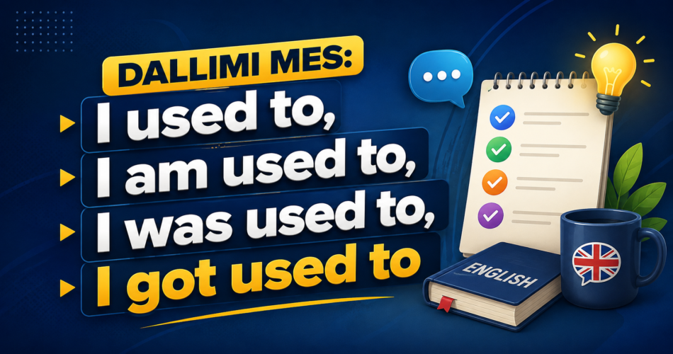 Dallimi mes: I used to, I am used to, I was used to, I got used to