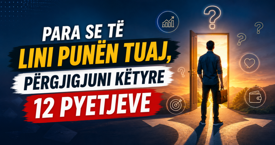 Para se të lini punën tuaj, përgjigjuni këtyre 12 pyetjeve