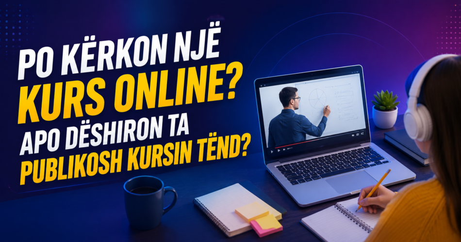 Po kërkon një kurs online? Apo dëshiron ta publikosh kursin tënd?