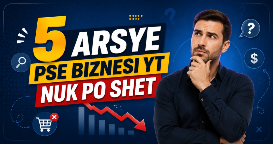 5 arsye pse biznesi yt nuk po shet