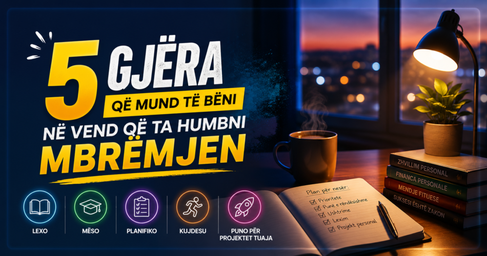 5 gjëra që mund të bëni në vend që ta humbni mbrëmjen