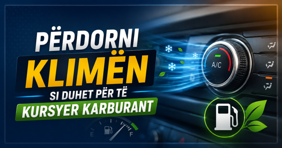 Përdorni klimën si duhet për të kursyer karburant