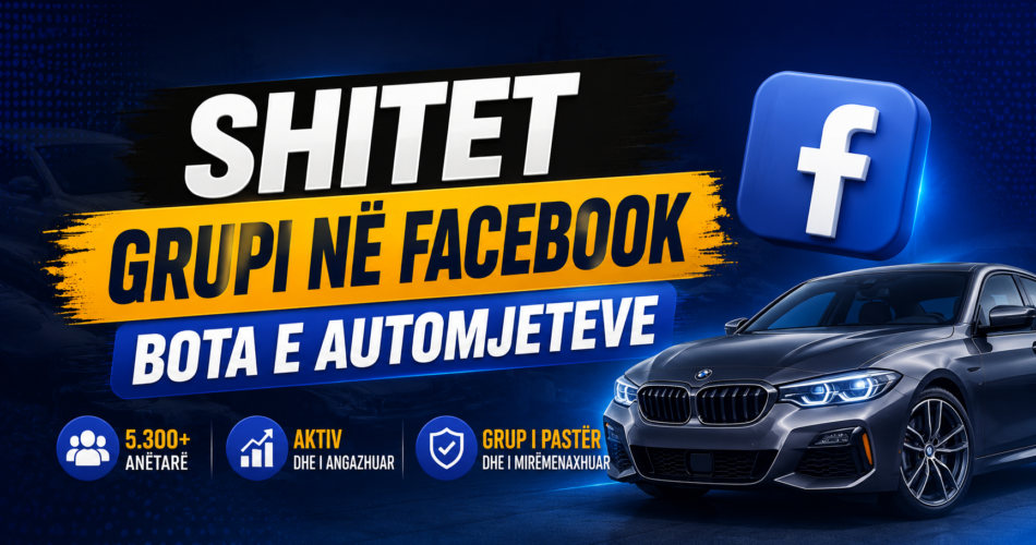 SHITET GRUPI NË FACEBOOK – BOTA E AUTOMJETEVE