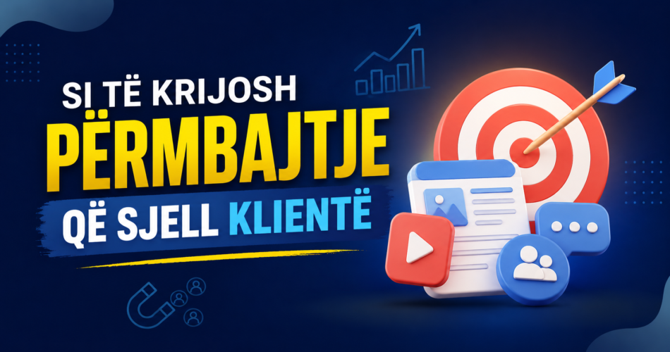 Si të krijosh përmbajtje që sjell klientë