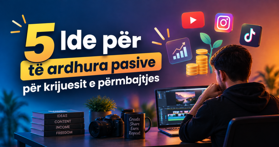 5 Ide për të ardhura pasive për krijuesit e përmbajtjes