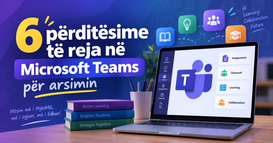 6 përditësime të reja në Microsoft Teams për arsimin