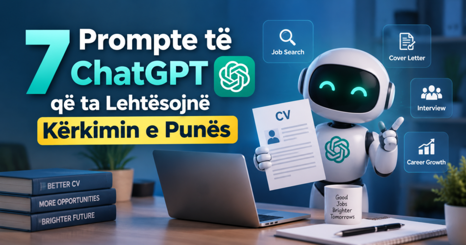 7 Prompte të ChatGPT që ta lehtësojnë kërkimin e punës