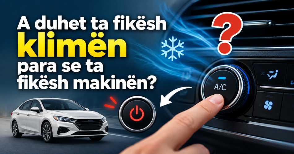 A duhet ta fikësh klimën para se ta fikësh makinën?