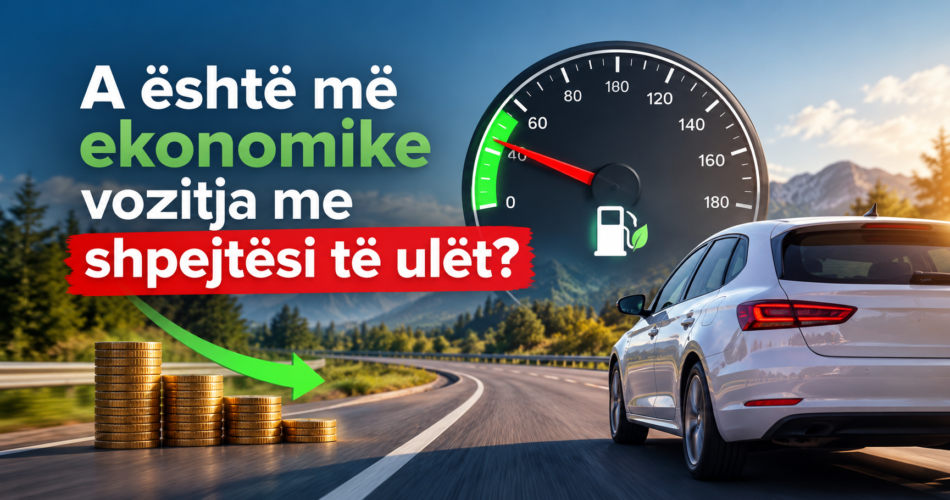A është më ekonomike vozitja me shpejtësi të ulët?