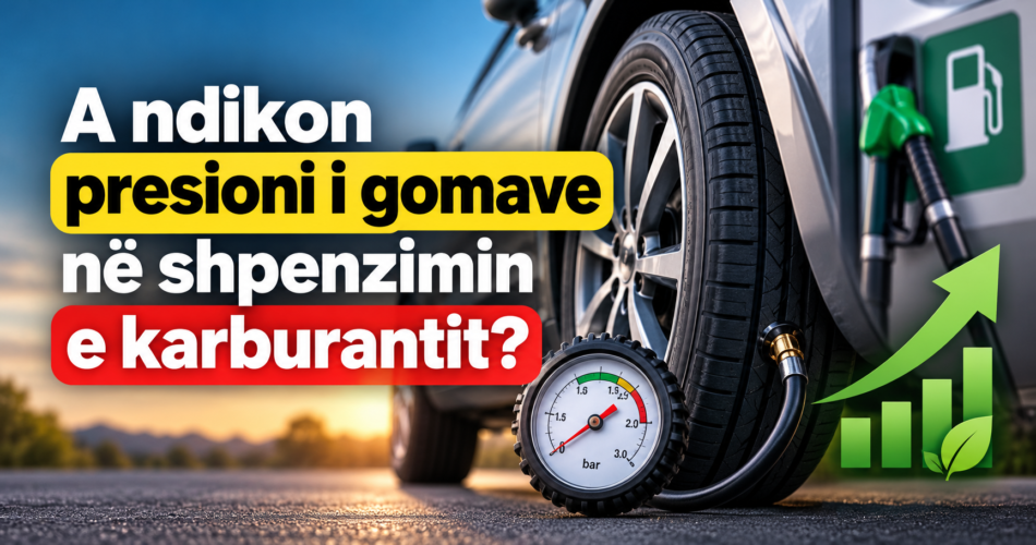 A ndikon presioni i gomave në shpenzimin e karburantit?