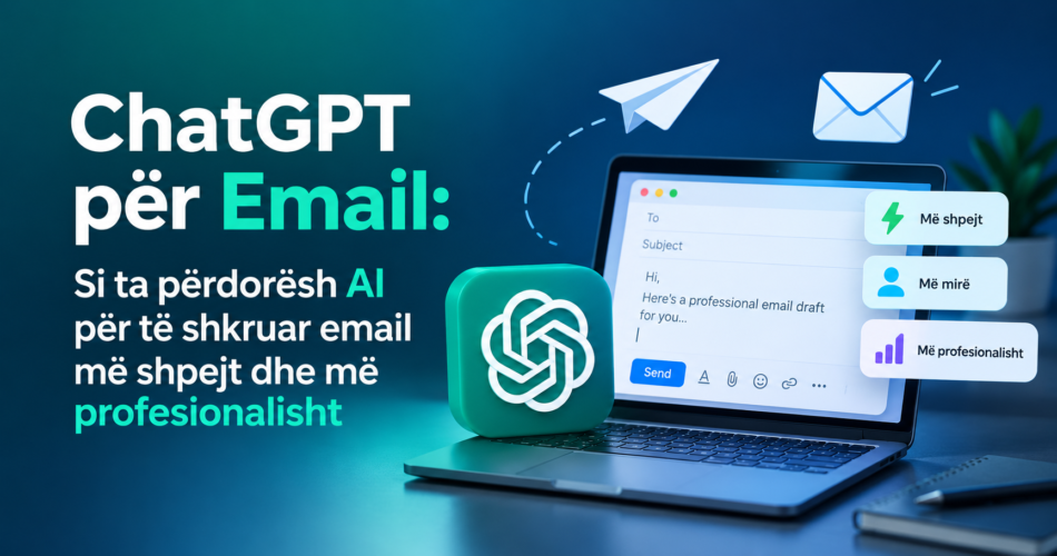 ChatGPT për Email: Si ta përdorësh AI për të shkruar email më shpejt dhe më profesionalisht