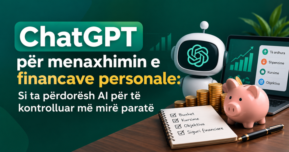 ChatGPT për menaxhimin e financave personale: Si ta përdorësh AI për të kontrolluar më mirë paratë