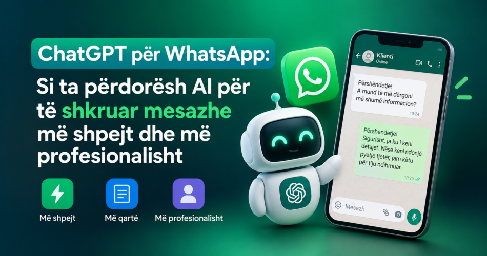ChatGPT për WhatsApp: Si ta përdorësh AI për të shkruar mesazhe më shpejt dhe më profesionalisht