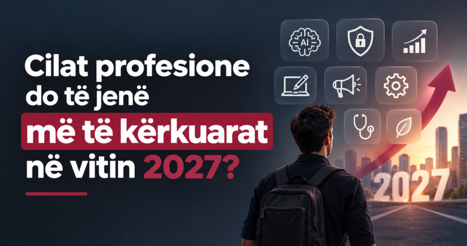 Cilat profesione do të jenë më të kërkuarat në vitin 2027?