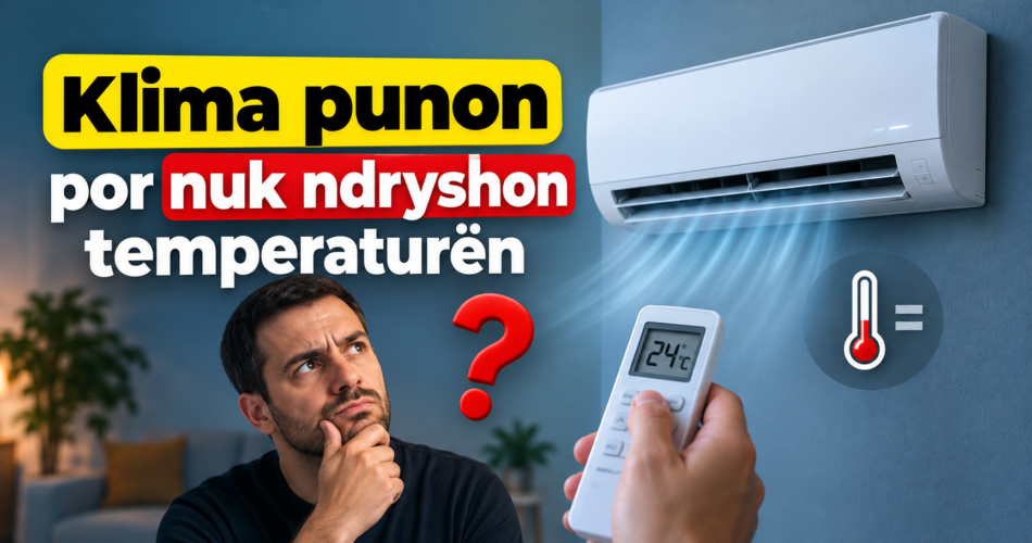 Klima punon por nuk ndryshon temperaturën