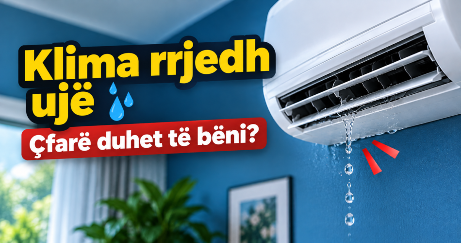 Klima rrjedh ujë – çfarë duhet të bëni?