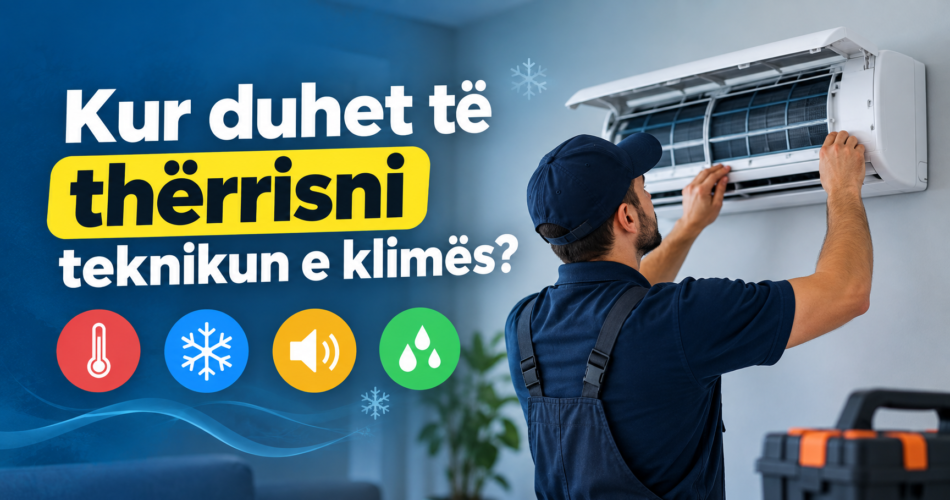 Kur duhet të thërrisni teknikun e klimës?