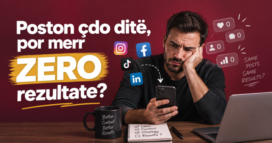Poston çdo ditë, por merr ZERO rezultate?