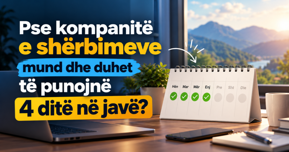 Pse kompanitë e shërbimeve mund dhe duhet të punojnë 4 ditë në javë?