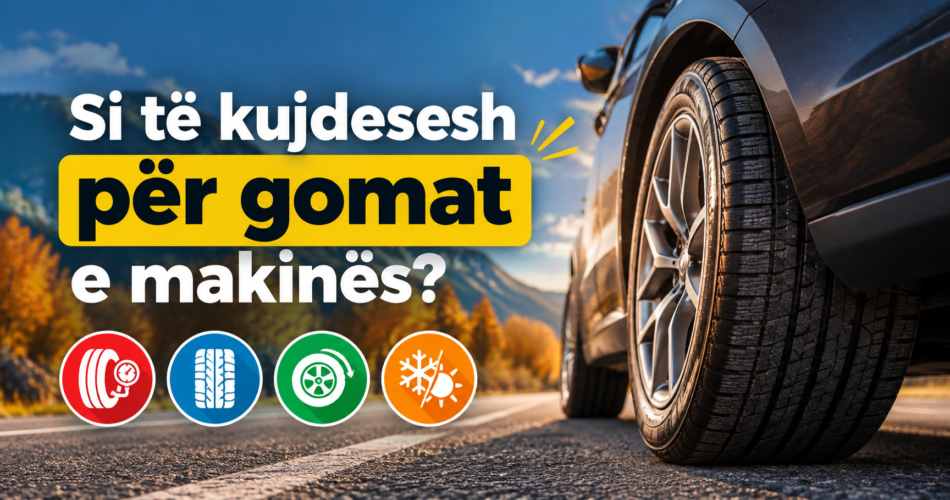 Si të kujdesesh për gomat e makinës?