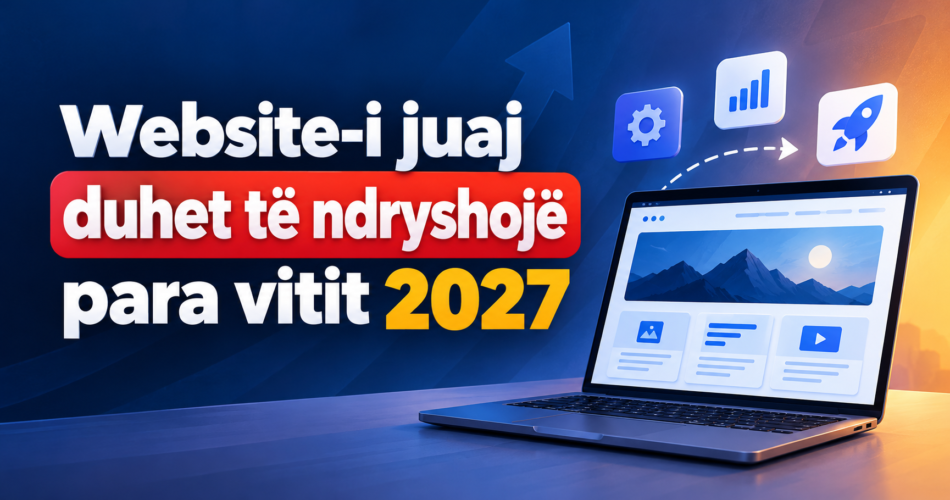 Website-i juaj duhet të ndryshojë para vitit 2027