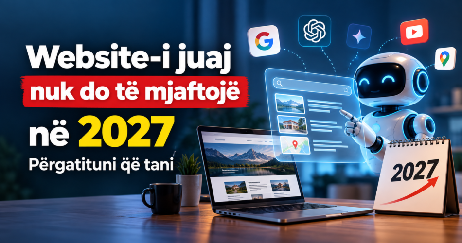 Website-i juaj nuk do të mjaftojë në 2027 – Përgatituni që tani
