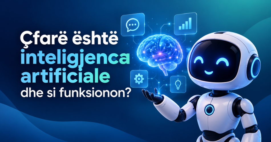 Çfarë është inteligjenca artificiale dhe si funksionon?